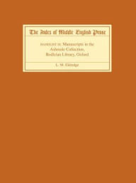 Title: The Index of Middle English Prose, Handlist IX: Manuscripts in the Ashmole Collection, Bodleian Library, Oxford, Author: L.M. Eldredge