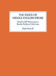 Title: The Index of Middle English Prose, Handlist XII: Manuscripts in Smaller Bodleian Collections, Author: Ralph Hanna