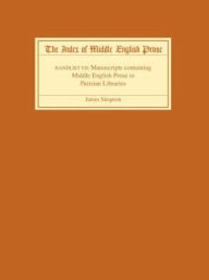 Title: The Index of Middle English Prose Handlist VII: Manuscripts containing Middle English Prose in Parisian Libraries, Author: James Simpson