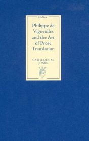 Title: Philippe de Vigneulles and the Art of Prose Translation, Author: Catherine M. Jones