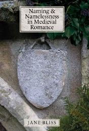 Title: Naming and Namelessness in Medieval Romance, Author: Jane Bliss