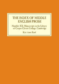 Title: The Index of Middle English Prose: Handlist XX: Manuscripts in the Library of Corpus Christi College, Cambridge, Author: Kari Anne Rand