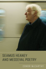 Title: Seamus Heaney and Medieval Poetry, Author: Conor McCarthy