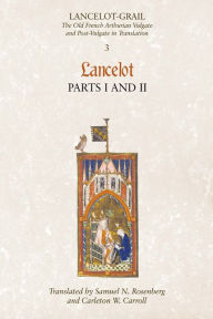 Title: Lancelot-Grail: 3. Lancelot part I and II: The Old French Arthurian Vulgate and Post-Vulgate in Translation, Author: Norris J. Lacy
