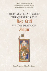 Title: Lancelot-Grail: 9. The Post-Vulgate Cycle. The Quest for the Holy Grail and The Death of Arthur: The Old French Arthurian Vulgate and Post-Vulgate in Translation, Author: Norris J. Lacy