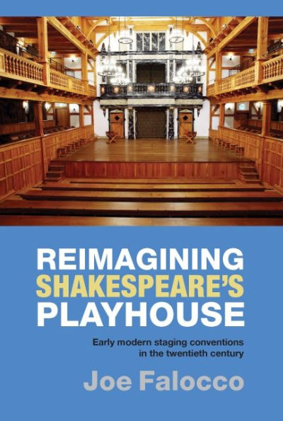 Reimagining Shakespeare's Playhouse: Early Modern Staging Conventions in the Twentieth Century