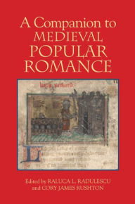 Title: A Companion to Medieval Popular Romance, Author: Raluca Radulescu
