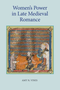 Title: Women's Power in Late Medieval Romance, Author: Amy N. Vines