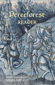 Title: A <I>Perceforest</I> Reader: Selected Episodes from <I>Perceforest</I>: The Prehistory of Arthur's Britain, Author: Nigel Bryant