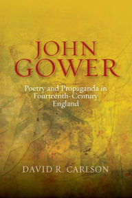 Title: John Gower, Poetry and Propaganda in Fourteenth-Century England, Author: David R. Carlson