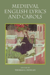 Title: Medieval English Lyrics and Carols, Author: Thomas G. Duncan