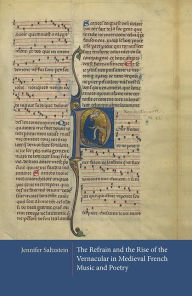 Title: The Refrain and the Rise of the Vernacular in Medieval French Music and Poetry, Author: Jennifer Saltzstein
