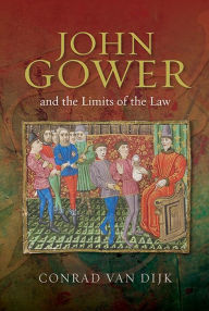 Title: John Gower and the Limits of the Law, Author: Conrad van Dijk