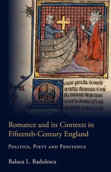 Romance and its Contexts in Fifteenth-Century England: Politics, Piety and Penitence