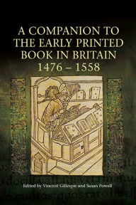 Title: A Companion to the Early Printed Book in Britain, 1476-1558, Author: Vincent Gillespie