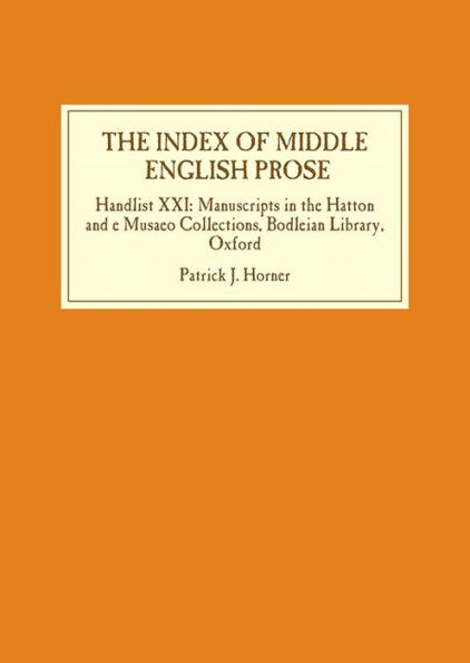 The Index of Middle English Prose: Handlist XXI: Manuscripts in the Hatton and e Musaeo Collections, Bodleian Library, Oxford