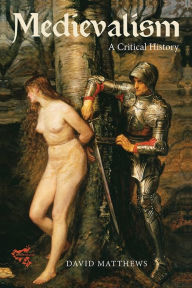 Title: Medievalism: a Critical History, Author: David Matthews