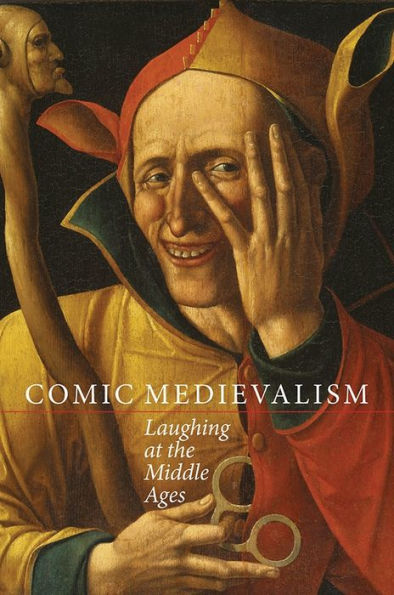 Comic Medievalism: Laughing at the Middle Ages