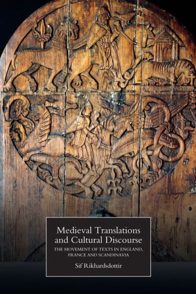 Medieval Translations and Cultural Discourse: The Movement of Texts England, France Scandinavia