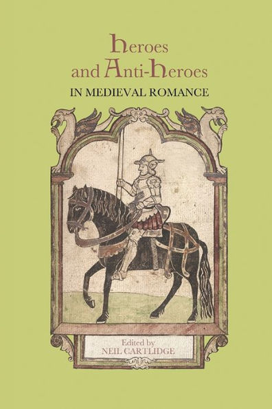 Heroes and Anti-Heroes Medieval Romance