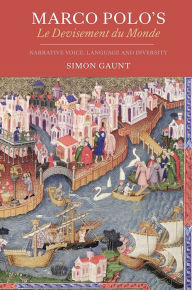 Title: Marco Polo's <I>Le Devisement du Monde</I>: Narrative Voice, Language and Diversity, Author: Simon Gaunt