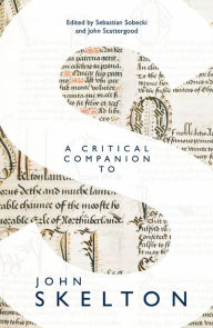 Title: A Critical Companion to John Skelton, Author: Sebastian Sobecki