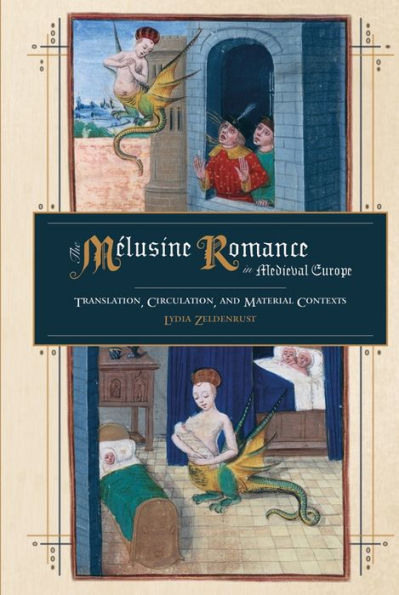 The Mélusine Romance in Medieval Europe: Translation, Circulation, and Material Contexts