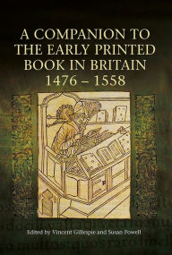 Title: A Companion to the Early Printed Book in Britain, 1476-1558, Author: Vincent Gillespie