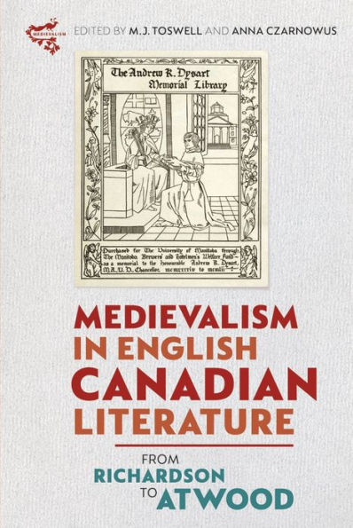 Medievalism in English Canadian Literature: From Richardson to Atwood