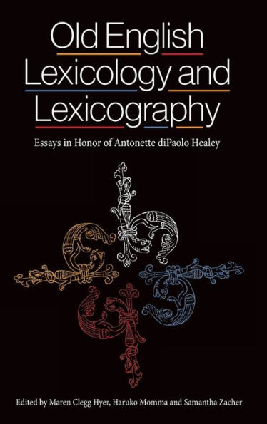 Old English Lexicology and Lexicography: Essays in Honor of Antonette diPaolo Healey