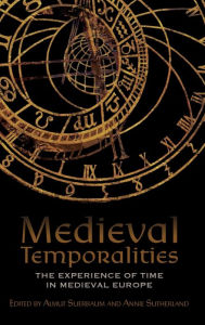 Title: Medieval Temporalities: The Experience of Time in Medieval Europe, Author: Almut Suerbaum