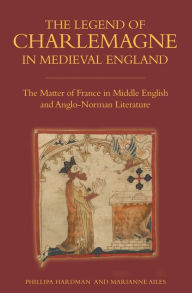 Title: The Legend of Charlemagne in Medieval England: The Matter of France in Middle English and Anglo-Norman Literature, Author: Phillipa Hardman