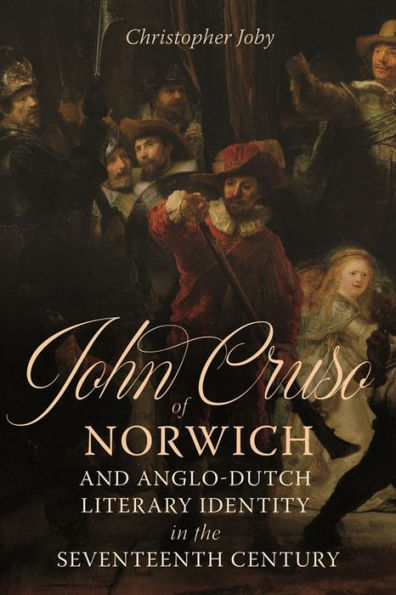 John Cruso of Norwich and Anglo-Dutch Literary Identity the Seventeenth Century