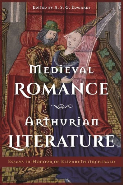 Medieval Romance, Arthurian Literature: Essays Honour of Elizabeth Archibald