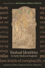 Title: Textual Identities in Early Medieval England: Essays in Honour of Katherine O'Brien O'Keeffe, Author: Rebecca Stephenson