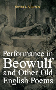 Title: Performance in <i>Beowulf</i> and other Old English Poems, Author: Steven J.A. Breeze