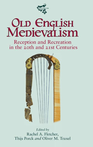 Old English Medievalism: Reception and Recreation in the 20th and 21st Centuries