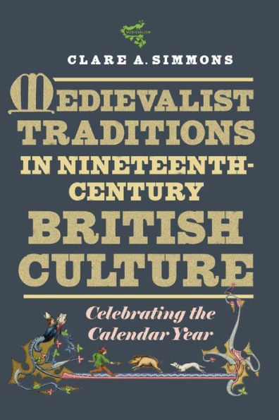 Medievalist Traditions Nineteenth-Century British Culture: Celebrating the Calendar Year