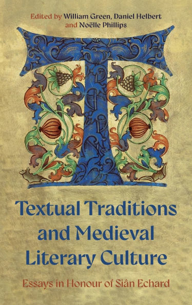 Textual Traditions and Medieval Literary Culture: Essays in Honour of Si n Echard