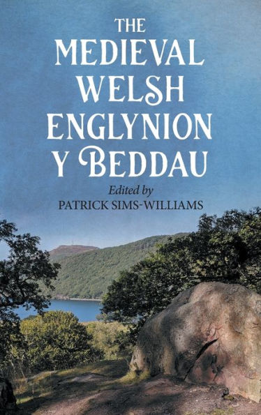 The Medieval Welsh Englynion y Beddau: The 'Stanzas of the Graves', or 'Graves of the Warriors of the Island of Britain', attributed to Taliesin