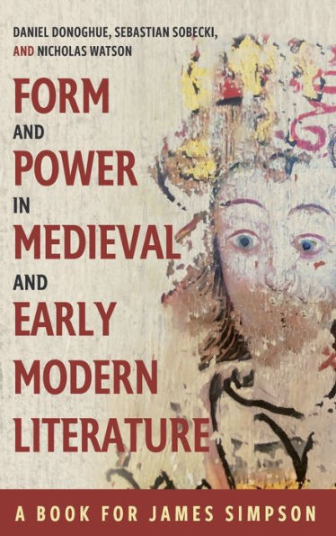 Form and Power in Medieval and Early Modern Literature: A Book for James Simpson