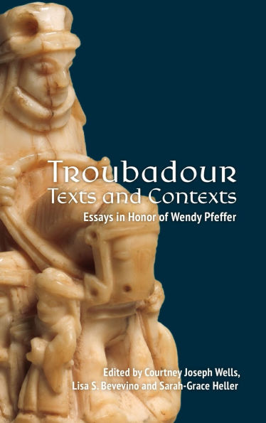 Troubadour Texts and Contexts: Essays Honor of Wendy Pfeffer