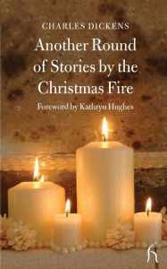Title: Another Round of Stories by the Christmas Fire, Author: Charles Dickens