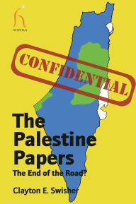 Title: The Palestine Papers: The End of the Road?, Author: Clayton E. Swisher