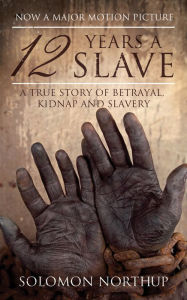 Title: Twelve Years a Slave: A Memoir of Kidnap, Slavery and Liberation, Author: Solomon Northup