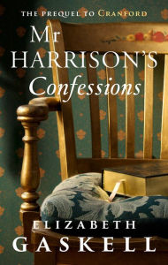 Title: Mr Harrison's Confessions, Author: Elizabeth Gaskell