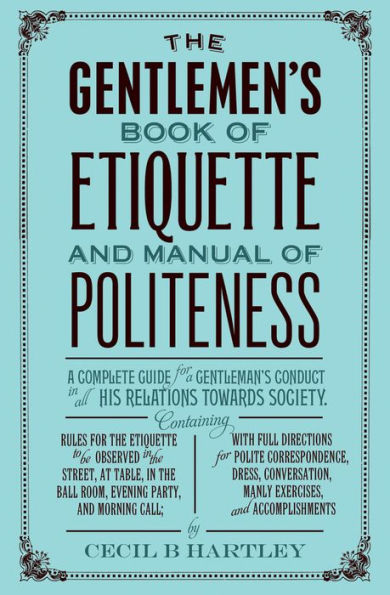 The Gentleman's Book of Etiquette and Manual Politeness