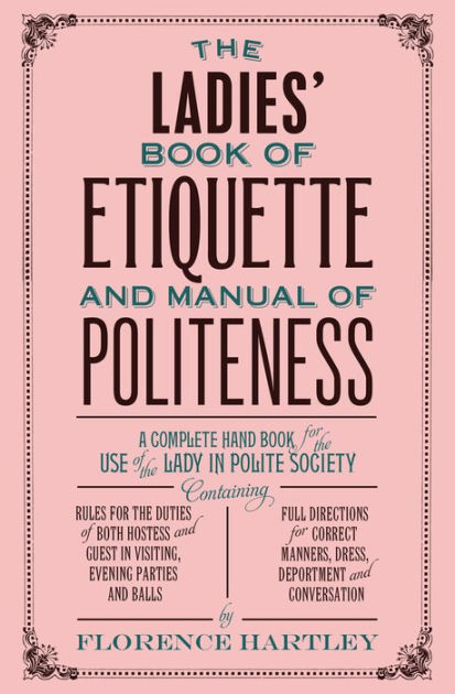 Front cover of The Ladies’ Book of Etiquette and Manual by Hartley, Florence