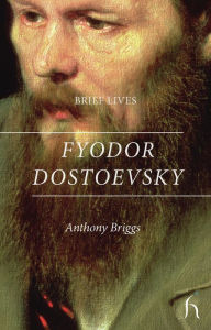 Title: Brief Lives: Fyodor Dostoevsky, Author: Anthony Briggs
