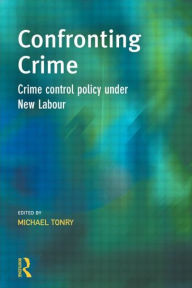 Title: Confronting Crime: Crime control policy under new labour / Edition 1, Author: Michael Tonry